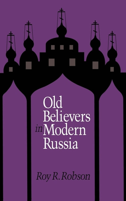Old Believers in Modern Russia by Robson, Roy R.