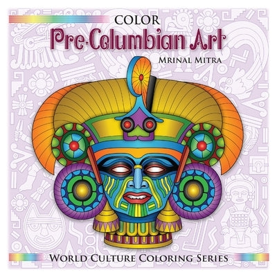 Color Pre-Columbian Art by Mitra, Swarna