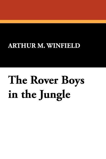 The Rover Boys in the Jungle by Winfield, Arthur M.