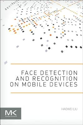 Face Detection and Recognition on Mobile Devices by Liu, Haowei