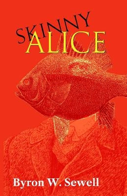 Skinny Alice by Sewell, Byron W.