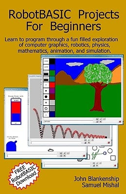 Robotbasic Projects for Beginners: Learn to Program Through an Exploration of Computer Graphics, Robotics, Simulation, and Animation. by Mishal, Samuel