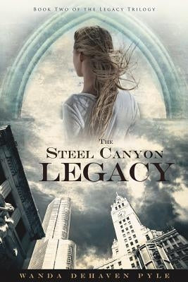 The Steel Canyon Legacy: Book II of the Legacy Trilogy by Pyle, Wanda Dehaven