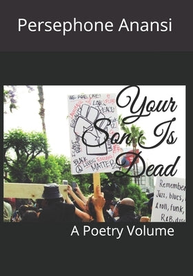 Your Son Is Dead: A Poetry Volume by Anansi, Persephone Rose