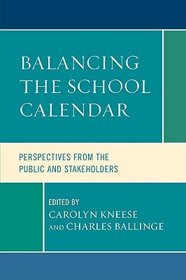 Balancing the School Calendar: Perspectives from the Public and Stakeholders by Kneese, Carolyn