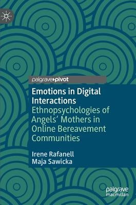 Emotions in Digital Interactions: Ethnopsychologies of Angels' Mothers in Online Bereavement Communities by Rafanell, Irene