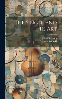 The Singer and his Art by Wronski, Thaddeus