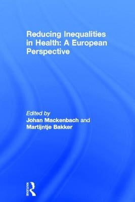 Reducing Inequalities in Health: A European Perspective by Bakker, Martijntje