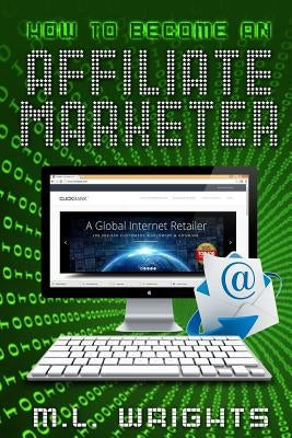 How to Become An Affiliate Marketer by Wrights, M. L.