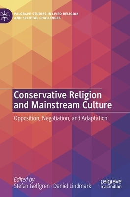Conservative Religion and Mainstream Culture: Opposition, Negotiation, and Adaptation by Gelfgren, Stefan