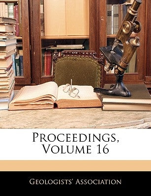 Proceedings, Volume 16 by Geologists' Association