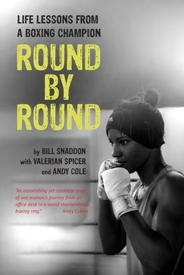 Round by Round: Life Lessons from a Boxing Champion by Snaddon, Bill