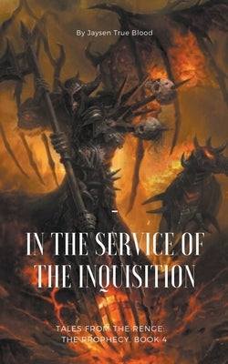 Tales From The Renge: The Prophecy, Book 4: In The Service Of The Inquisition by Blood, Jaysen True