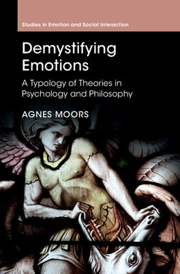 Demystifying Emotions: A Typology of Theories in Psychology and Philosophy by Moors, Agnes