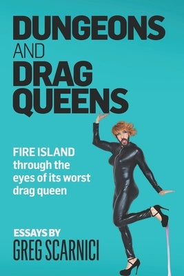 Dungeons and Drag Queens: Fire Island through the eyes of its worst drag queen by Bryan, Bethany
