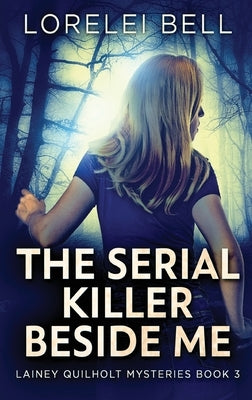 The Serial Killer Beside Me by Bell, Lorelei