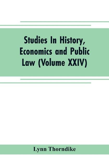 Studies In History, Economics and Public Law - Edited By the Faculty of Political Science of Columbia University (Volume XXIV) The Place of Magic in t by Thorndike, Lynn