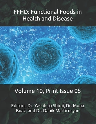 Ffhd: Functional Foods in Health and Disease: Volume 10, Print Issue 05 by Martirosyan, Danik M.