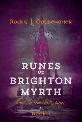 Runes of Brighton Myrth: Heir to Oberon Trilogy: Book I by Doubenmier, Rocky L.