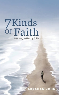 7 Kinds of Faith by John, Abraham
