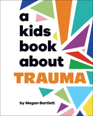 A Kids Book about Trauma by Bartlett, Megan