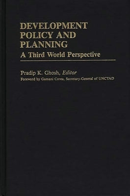 Development Policy and Planning: A Third Word Perspective by Ghosh, Pradip K.