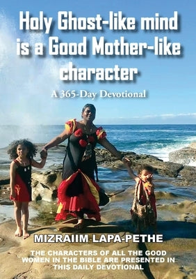 Holy Ghost-like mind is a Good Mother-like character: A 365-Day Devotional by Lapa-Pethe, Mizraiim