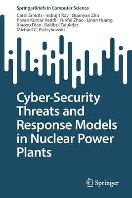 Cyber-Security Threats and Response Models in Nuclear Power Plants by Smidts, Carol