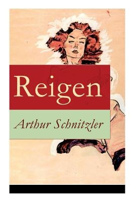 Reigen: Zehn Dialoge (Ein erotisches Schauspiel) by Schnitzler, Arthur