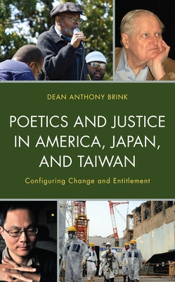 Poetics and Justice in America, Japan, and Taiwan: Configuring Change and Entitlement by Brink, Dean Anthony