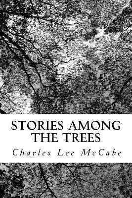Stories Among the Trees by McCabe, Charles Lee