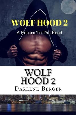 Wolf Hood 2: A Return to The Hood by Berger, Darlene