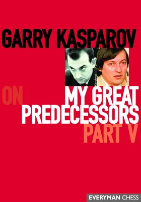 Garry Kasparov on My Great Predecessors, Part Five by Kasparov, Garry