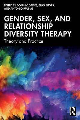 Gender, Sex, and Relationship Diversity Therapy: Theory and Practice by Davies, Dominic