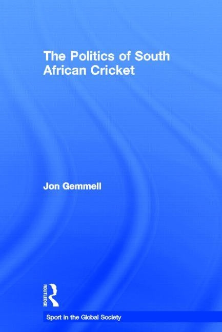 The Politics of South African Cricket by Gemmell, Jon