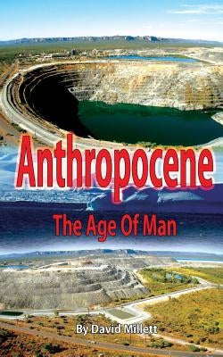 Anthropocene: The age of man by Millett, David