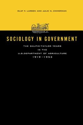 Sociology in Government: The Galpin-Taylor Years in the U.S. Department of Agriculture, 1919-1953 by Larson, Olaf F.
