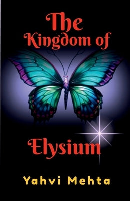 The Kingdom of Elysium by Yahvi Mehta