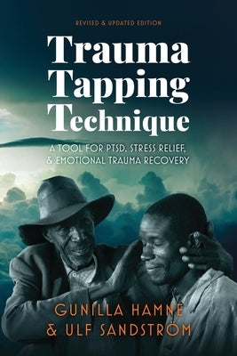 Trauma Tapping Technique: A Tool for PTSD, Stress Relief, and Emotional Trauma Recovery by Hamne, Gunilla