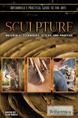 Sculpture: Materials, Techniques, Styles, and Practice by Kuhtz, Cleo