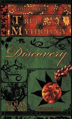 The Tales of True Mythology Discovery by Long, Ethan