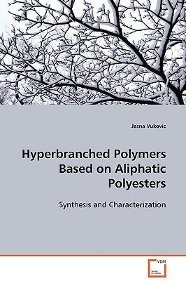 Hyperbranched Polymers Based on Aliphatic Polyesters by Vukovic, Jasna