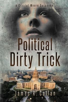 Political Dirty Trick: A Crystal Moore Suspense by Callan, James R.
