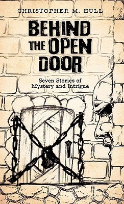 Behind the Open Door: Seven Stories of Mystery and Intrigue by Hull, Christopher M.