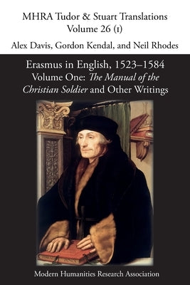 Erasmus in English, 1523-1584: Volume 1, The Manual of the Christian Soldier and Other Writings by Davis, Alex