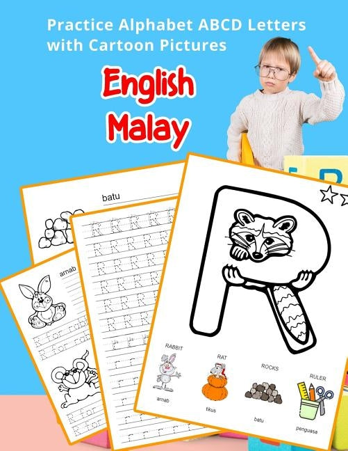 English Malay Practice Alphabet ABCD letters with Cartoon Pictures: Amalan Bahasa Melayu abjad dengan gambar kartun by Hill, Betty