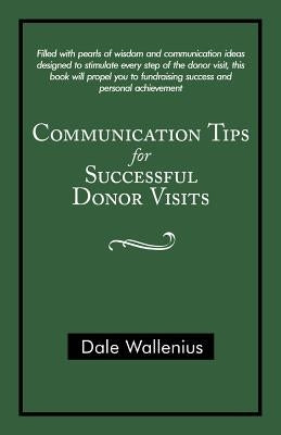 Communication Tips for Successful Donor Visits by Wallenius, Dale