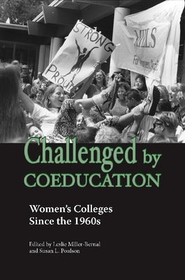Challenged by Coeducation: Women's Colleges Since the 1960s by Miller-Bernal, Leslie