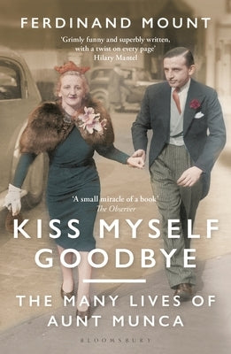 Kiss Myself Goodbye: The Many Lives of Aunt Munca by Mount, Ferdinand