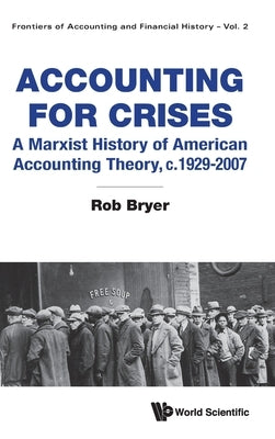Accounting for Crises: A Marxist History of American Accounting Theory, c.1929-2007 by Rob Bryer